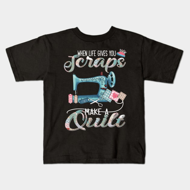 Sewing-Quilting When Life Gives You Scraps Kids T-Shirt by Sunset beach lover